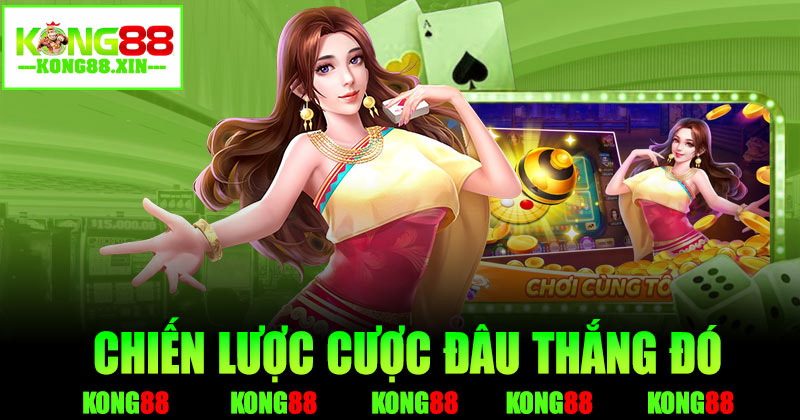 Chiến lược cược đâu thắng đó xóc đĩa Kong88