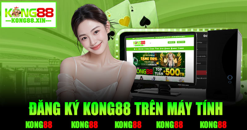Hướng dẫn đăng ký Kong88 chi tiết trên máy tính
