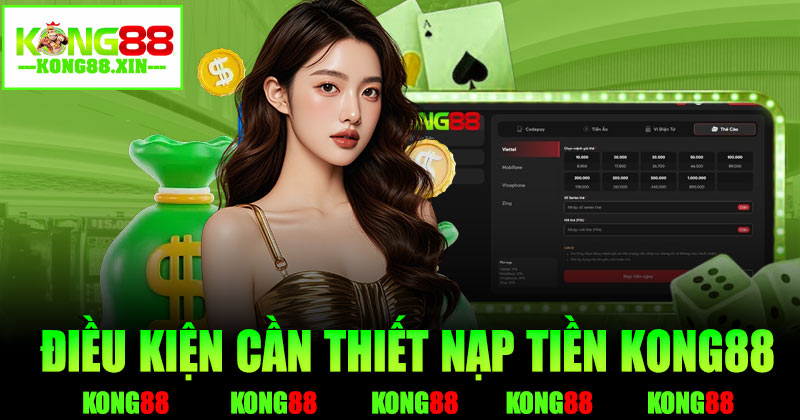 Điều kiện cần thiết trước khi nạp tiền Kong88