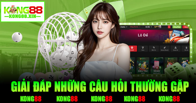 Giải đáp những câu hỏi thường gặp tại Kong88
