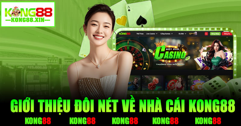 Giới thiệu đôi nét về nhà cái Kong88