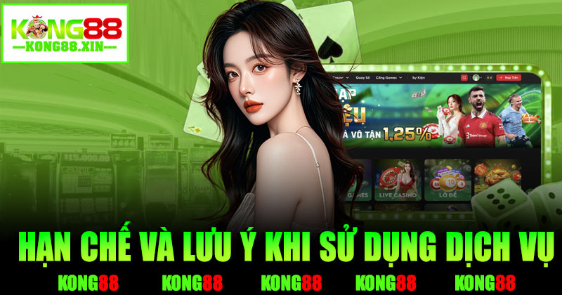 Hạn chế và lưu ý khi sử dụng dịch vụ Kong88