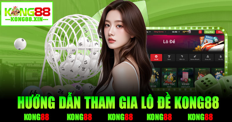 Hướng dẫn tham gia lô đề kong88