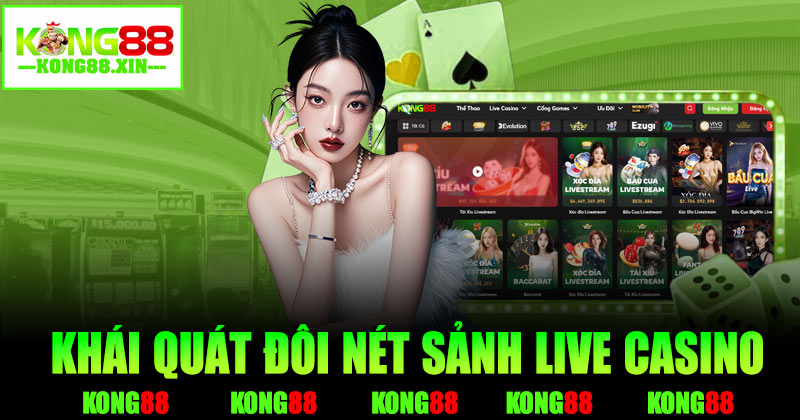 Đôi nét khái quát sảnh live casino Kong88
