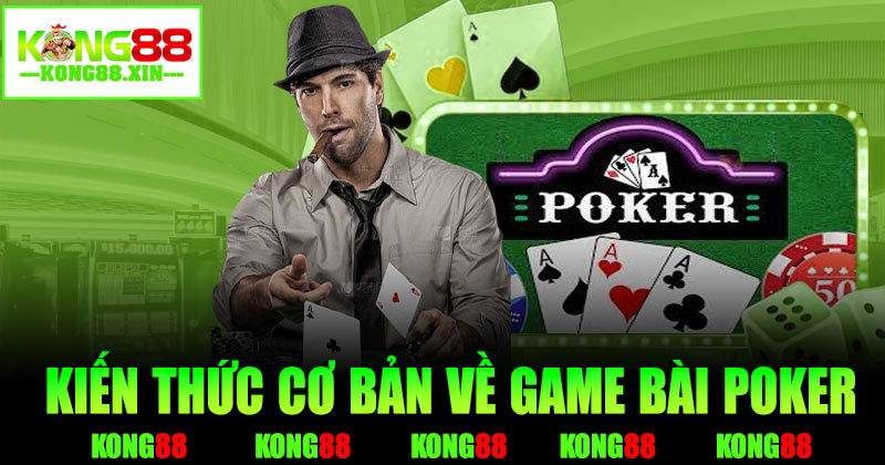 Kiến thức cơ bản về game bài Poker