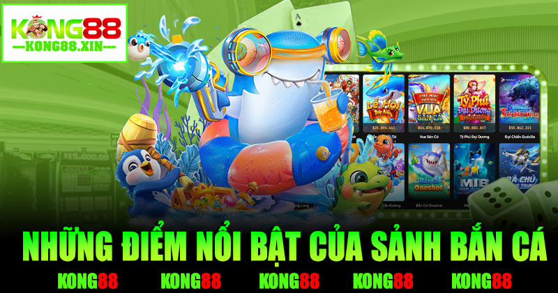 Những điểm nổi bật của sảnh bắn cá Kong88