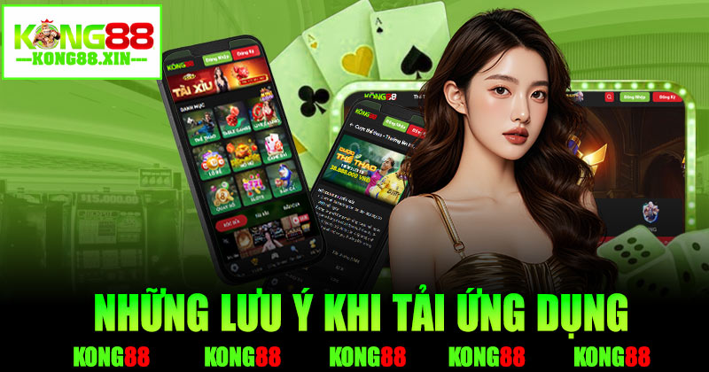 Những lưu ý khi tải ứng dụng Kong88