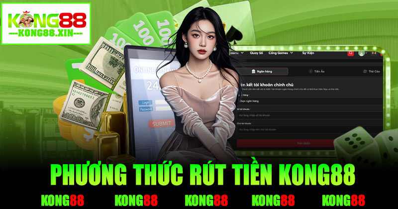 Phương thức rút tiền Kong88 thường sử dụng